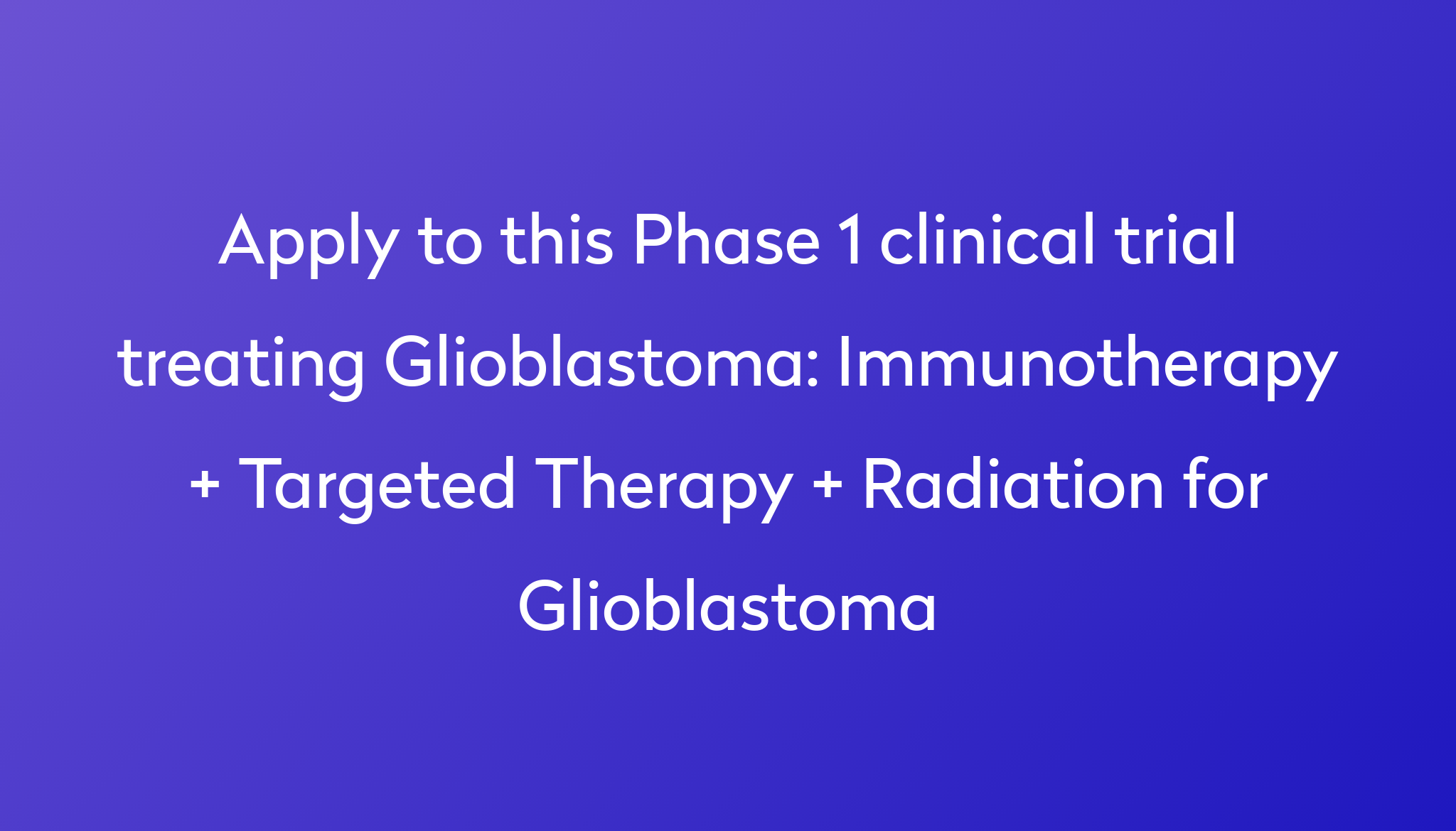 Immunotherapy + Targeted Therapy + Radiation for Glioblastoma Clinical